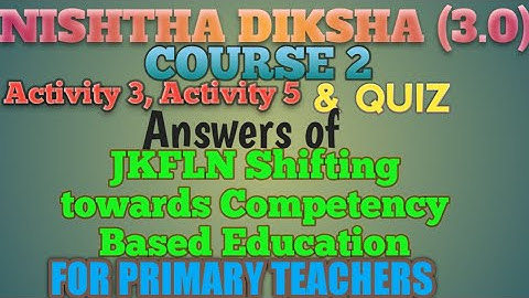 Activity and Quiz Answers of Course2 JKFLN Shifting towards Competency Based Education