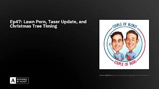 Ep47: Lawn Porn, Taser Update, and Christmas Tree Timing - YouTube