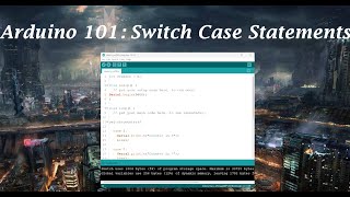 Arduino 101: Switch Case Statements