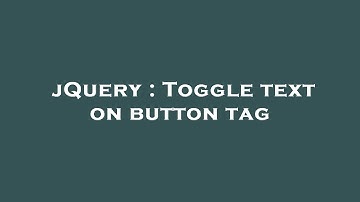 jQuery : Toggle text on button tag