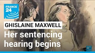 Ghislaine Maxwell's sentencing hearing for sex trafficking begins • FRANCE 24 English