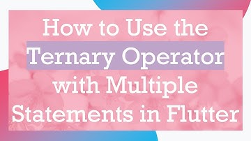 How to Use the Ternary Operator with Multiple Statements in Flutter