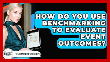 How Do You Use Benchmarking To Evaluate Event Outcomes? - Event Management Pro Tips