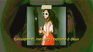 Tunisiano ft. Ines Reg - Ballade à Deux (Slowed and Reverb) | une ballade à deux