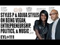 STYLES P & ADJUA STYLES ON BEING VEGAN, ENTREPRENEURSHIP, POLITICS, & MUSIC