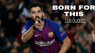 Luis Suarez Born For This | score
