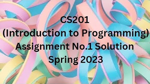 CS201 (Introduction to Programming) Assignment No.1 Solution Spring 2023