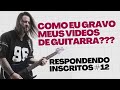 Como eu gravo minhas guitarras? Respondendo Inscritos #12
