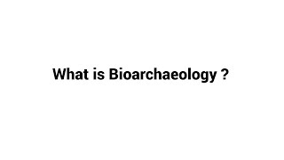 What is Bioarchaeology ?