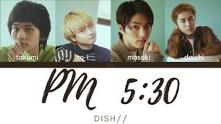 DISH// - PM 5:30 (Kan/Rom/Eng Lyrics 歌詞)