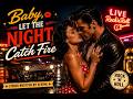 🎶 Baby, Let the Night Catch Fire 🎶