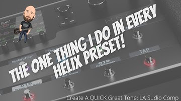 The ONE Thing I Do In Every Helix Preset | Create A Quick Great Tone: LA Studio Comp
