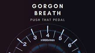 Gorgon Breath - Push The Pedal