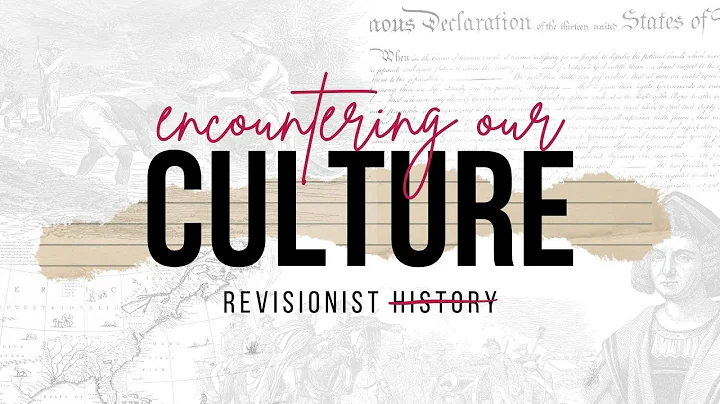 Encountering Our Culture | Revisionist History
