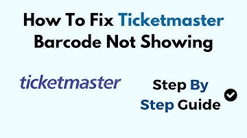 How To Fix Ticketmaster Barcode Not Showing