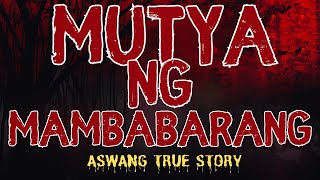 MUTYA NG MAMBABARANG (Aswang True Story)