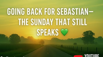 GOING BAC FOR SEBASTIAN THE SUNDAY THAT STILL SPEAKS