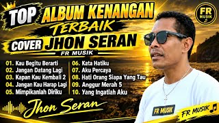 🎧TOP FULL ALBUM KENANGAN PALING POPULER SEPANJANG MASA COVER JHON SERAN 