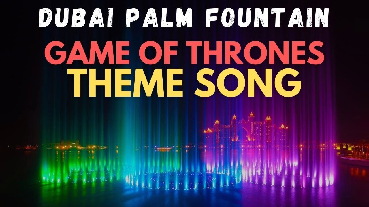 Dubai Palm Fountain - Game of Thrones Theme Song Dubai Palm Fountain - Game of Thrones Theme Song