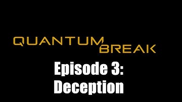 Quantum Break | Episode 3: Deception [FMV]