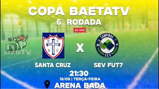 SANTA CRUZ X SEV FUT7 / 6ΒΊ RODADA DA COPA BAETATV 2026