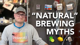 10 Natural Brewing Myths and Halftruths | Encouraging HONESTY in the dialog