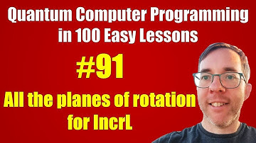 #91/100: All the planes of rotation for IncrL || Quantum Computer Programming in 100 Easy Lessons