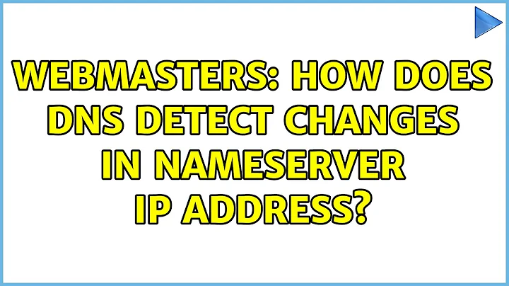 Webmasters: How does DNS detect changes in nameserver IP address? (3 Solutions!!)