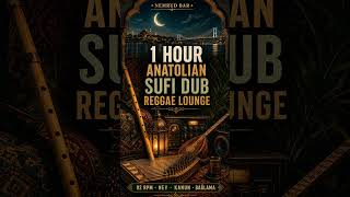 1 Hour Anatolian Sufi Dub Reggae Lounge | Turkish Reggae & Bosphorus Dub | Nemrud Bar