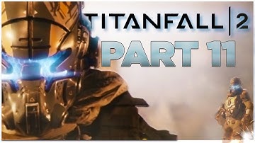 Titanfall 2 - Campaign Walkthrough Part 11 [Mission 4: Effect and Cause] Single Player Gameplay