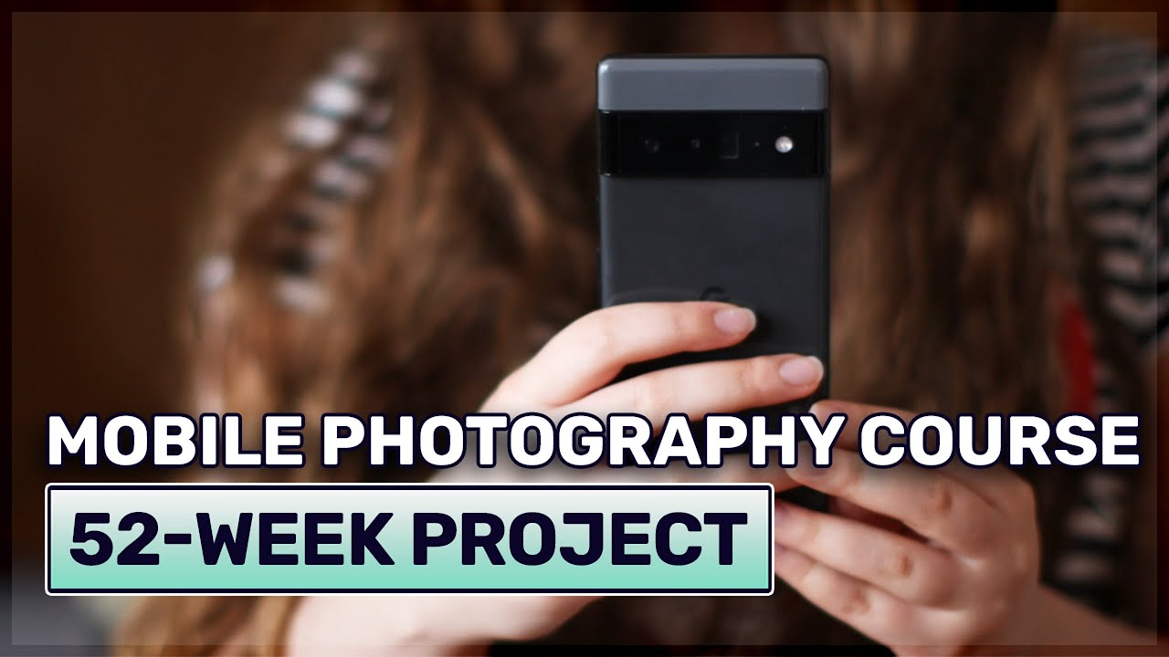 Master Smartphone Photography - Join the 52-Week Mobile Photography Course