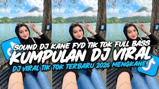 KUMPULAN DJ VIRAL TERBARU 2026 - SOUND DJ KANE FYP TIKTOK FULL BASS!!