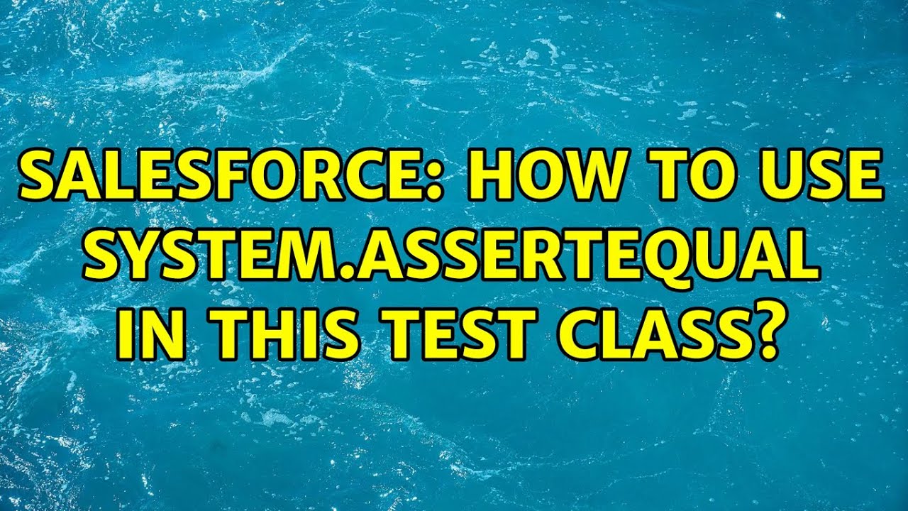 Salesforce how to use system assertequal in this test class youtube