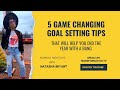 5 Game Changing Goal Setting Tips That Will Help You End The Year With A Bang