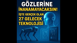 Bi̇li̇m Kurgu Deği̇l, Gerçek Bu 27 Teknoloji̇yi̇ Görmeli̇si̇n