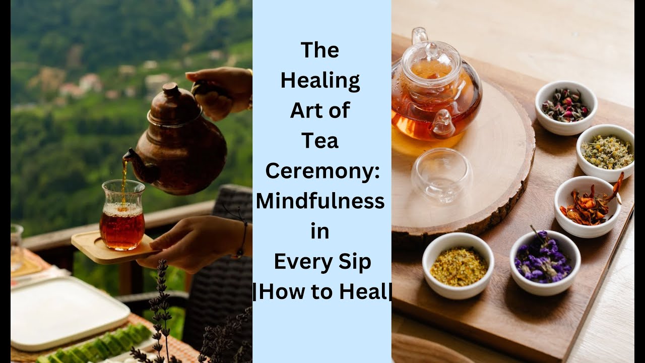 The Healing Art of Tea Ceremony: Mindfulness in Every Sip