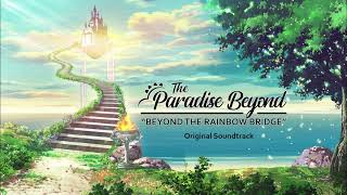 The Paradise Beyond OST - Beyond the Rainbow Bridge