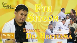 FTH SITCOM ## DR. HRETLEMA ## Episode - I