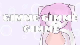 GIMME GIMME GIMME | meme [OLD]