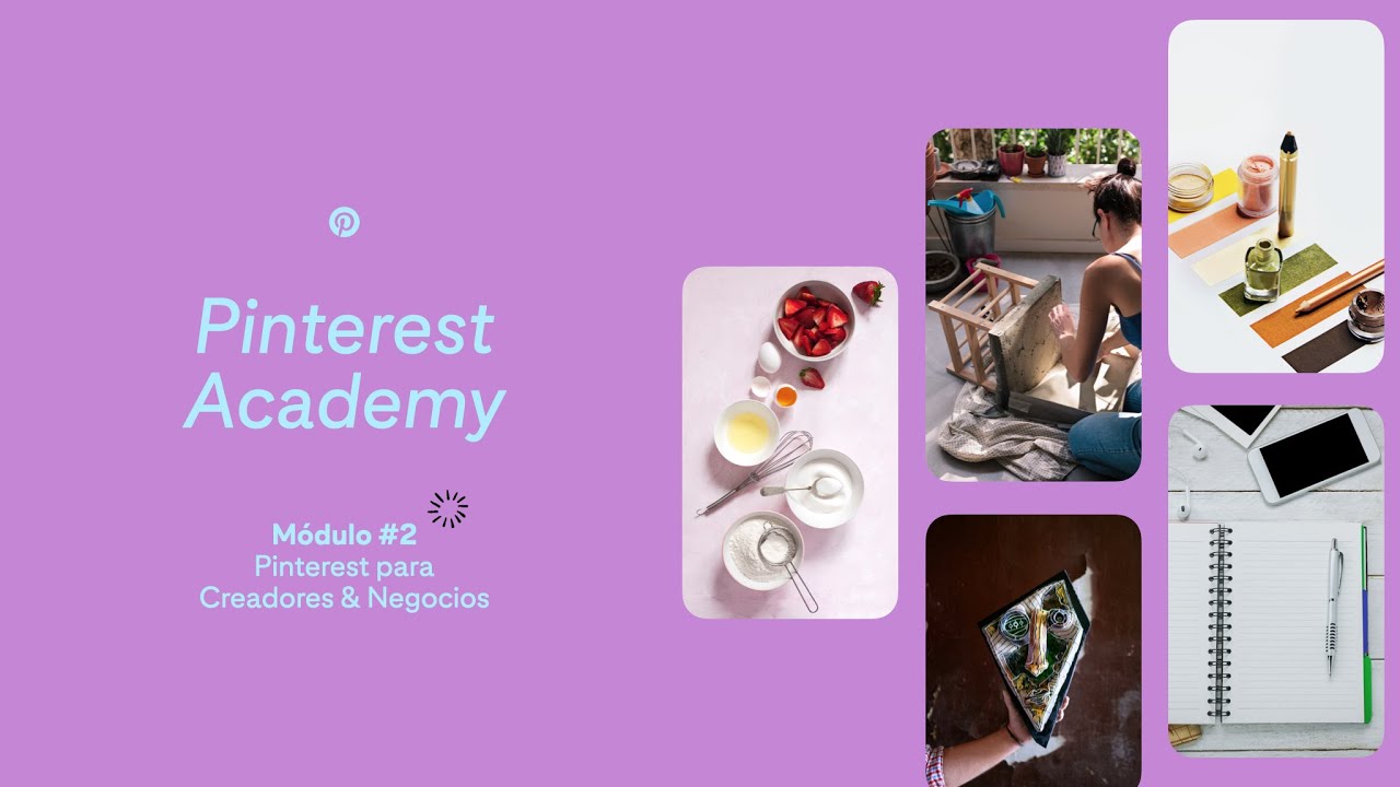 Pinterest Academy | Módulo 2: Pinterest para creadores de contenido &  negocios - YouTube