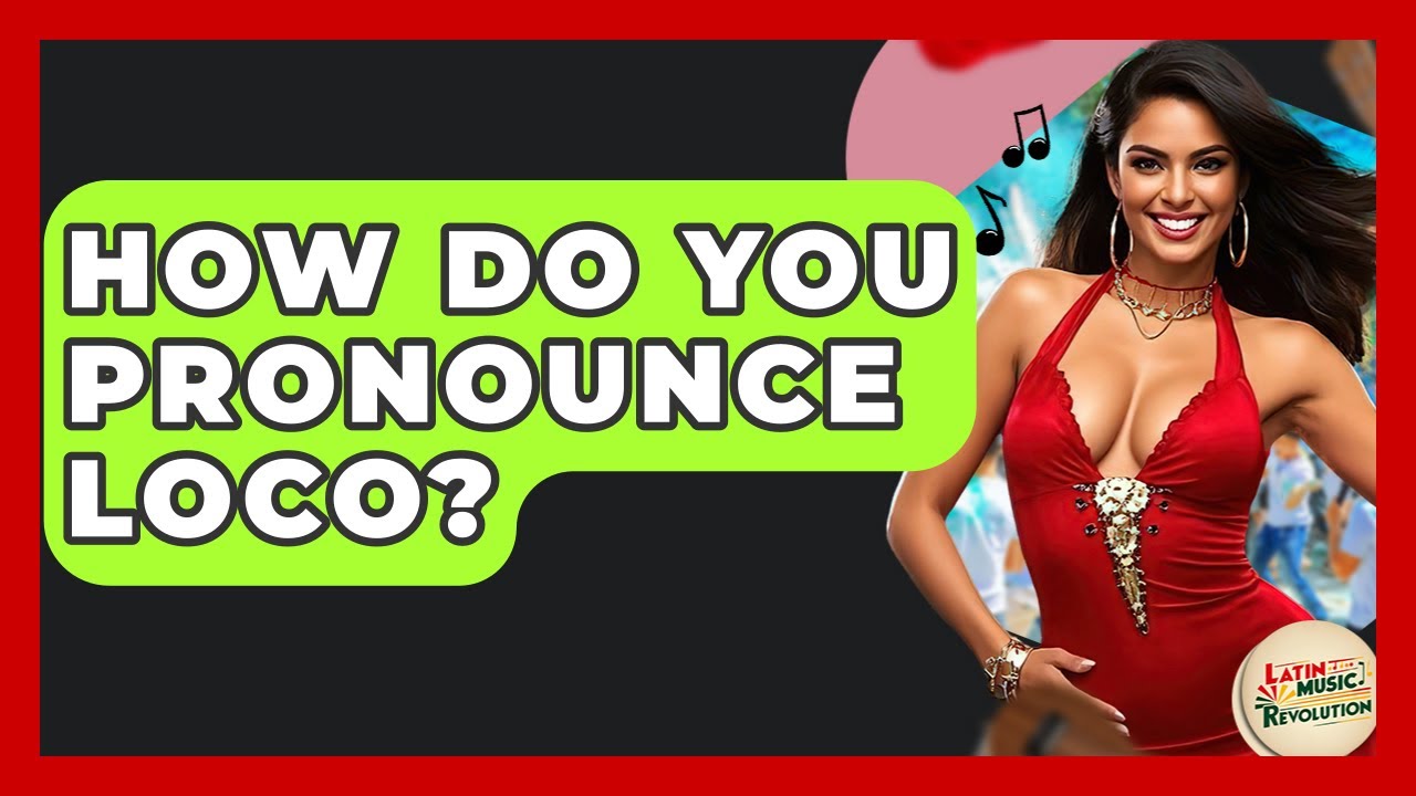 How Do You Pronounce Loco? - Latin Music Revolution