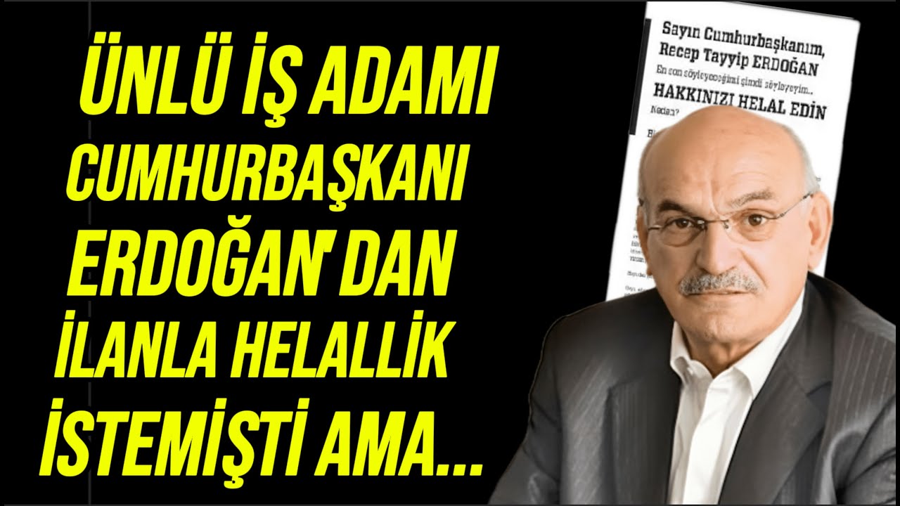 Cumhurbaşkanı Erdoğan’dan İlanla Helallik İsteyen İş Adamı Kimdi?