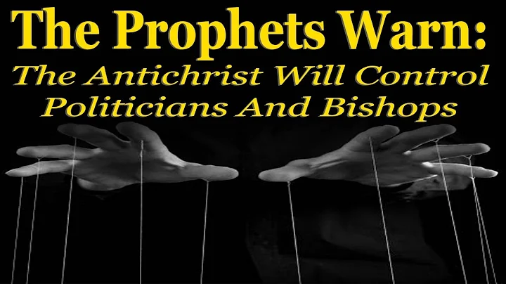 The Prophets Warn: The Antichrist Will Control Politicians And Bishops