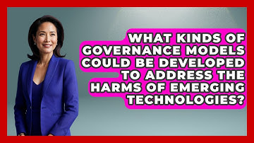 What Kinds of Governance Models Could Be Developed to Address the Harms of Emerging Technologies?