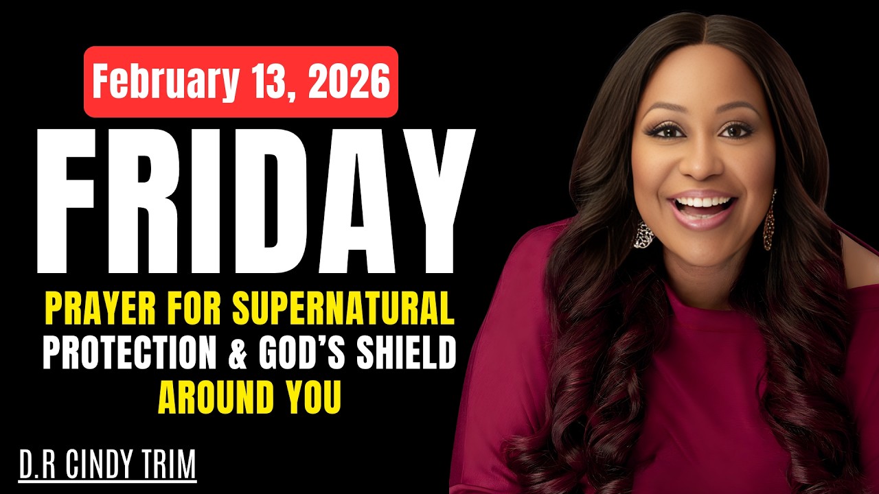 FRIDAY, February 13, 2026 — PRAYER FOR SUPERNATURAL PROTECTION & GOD’S SHIELD AROUND YOU |Cindy Trim