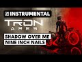 Nine Inch Nails Shadow Over Me Instrumental TRON ARES