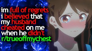 i'm FULL of REGRETS i BELIEVED that my HUSBAND CHEATED on me when he DIDN'T