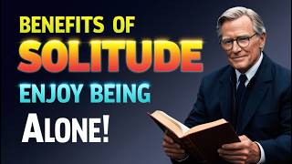 Solitude: The Hidden Benefits of Spending Time Alone