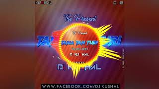 Tana Tan Turi (2k18 cg rmx) :- D J KUSHAL