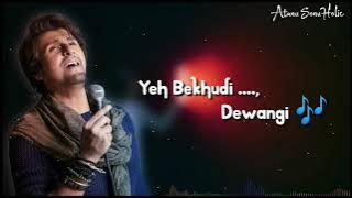 Yeh Bekhudi .. Dewangi - Sonu Nigam